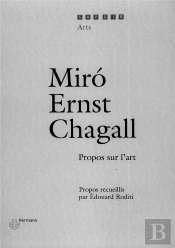 Miro, Ernst, Chagall ; Propos Sur L'Art