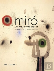 Miró : Un Brasier De Signes ; La Collection Du Centre Pompidou