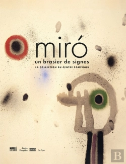 Bertrand.pt - Miró : Un Brasier De Signes ; La Collection Du Centre Pompidou