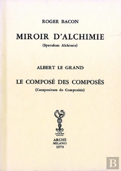 Bertrand.pt - Miroir D'Alchimie (Speculum Alchimie) ; Le Composé Des Composés (Compositum De Compositis)
