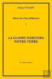Miroir Des Cinq Millenaires T.I La Gloire Habitera Notre Terre