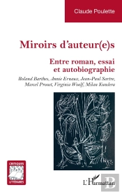 Miroirs D'Auteur(E)S : Entre Roman, Essai Et Autobiographie. Roland Barthes, Annie Ernaux, Jean-Paul Sartre, Marcel Proust, Virginia Woolf, Milan Kundera
