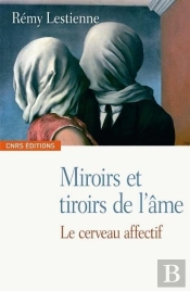 Miroirs Et Tiroirs De L'Âme ; Le Cerveau Affectif
