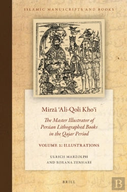 Bertrand.pt - Mirza ?Ali-Qoli Kho?I: The Master Illustrator Of Persian Lithographed Books In The Qajar Period. Vol. 2