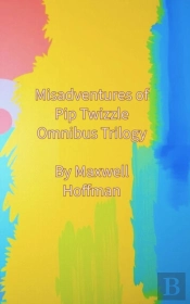 Misadventures Of Pip Twizzle Omnibus Trilogy