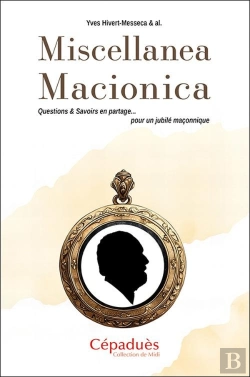 Bertrand.pt - Miscellanea Macionica : Questions & Savoirs En Partage... Pour Un Jubilé Maçonnique