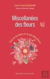 Miscellanées Des Fleurs ; Tout Sur Les Fleurs Et Un Peu Plus Encore