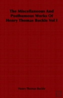 Bertrand.pt - Miscellaneous And Posthumous Works Of Henry Thomas Buckle Vol I