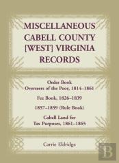 Miscellaneous Cabell County, West Virginia, Records, Order Book Overseers Of The Poor 1814-1861, Fee Book 1826-1839, 1857-1859 (Rule Book), Cabell Land For Tax Purposes 1861-186