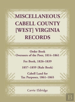 Bertrand.pt - Miscellaneous Cabell County, West Virginia, Records, Order Book Overseers Of The Poor 1814-1861, Fee Book 1826-1839, 1857-1859 (Rule Book), Cabell Land For Tax Purposes 1861-186