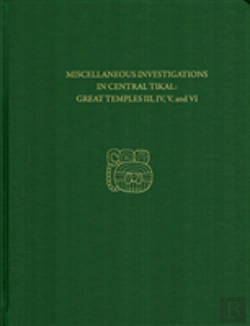 Bertrand.pt - Miscellaneous Investigations In Central Tikal--Great Temples Iii, Iv, V, And Vi