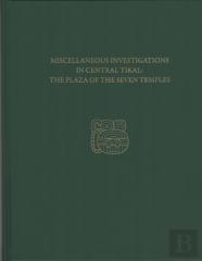 Miscellaneous Investigations In Central Tikal--The Plaza Of The Seven Temples