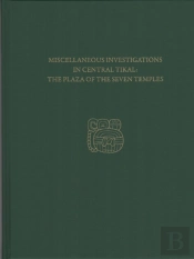 Miscellaneous Investigations In Central Tikal--The Plaza Of The Seven Temples