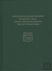Miscellaneous Investigations In Central Tikalâ€“Â€“S Â€“ Tikal Report 23d