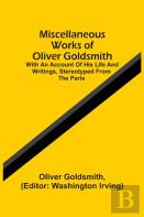Miscellaneous Works Of Oliver Goldsmith