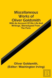 Miscellaneous Works Of Oliver Goldsmith