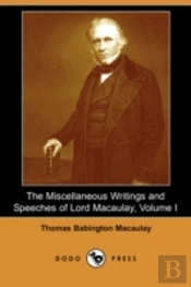Miscellaneous Writings And Speeches Of Lord Macaulay, Volume I (Dodo Press)