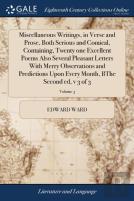Miscellaneous Writings, In Verse And Prose, Both Serious And Comical, Containing, Twenty One Excellent Poems Also Several Pleasant Letters With Merry Observations And Predictions Upon Every Month, Bth