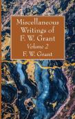Miscellaneous Writings Of F. W. Grant, Volume 2