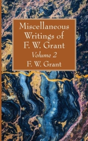 Miscellaneous Writings Of F. W. Grant, Volume 2
