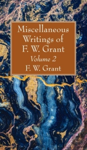 Miscellaneous Writings Of F. W. Grant, Volume 2