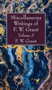 Miscellaneous Writings Of F. W. Grant, Volume 3