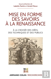 Mise En Forme Des Savoirs À La Renaissance ; À La Croisée Des Idées, Des Techniques Et Des Publics