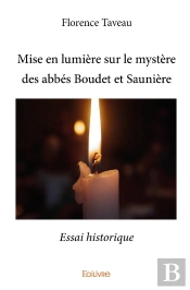 Mise En Lumière Sur Le Mystère Des Abbés Boudet Et Saunière : Essai Historique