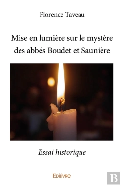 Bertrand.pt - Mise En Lumière Sur Le Mystère Des Abbés Boudet Et Saunière : Essai Historique