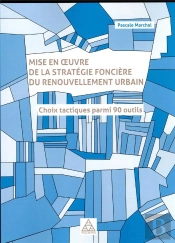 Mise En Oeuvre De La Stratégie Foncière Du Renouvellement Urbain : Choix Tactiques Parmi 90 Outils