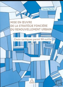 Bertrand.pt - Mise En Oeuvre De La Stratégie Foncière Du Renouvellement Urbain : Choix Tactiques Parmi 90 Outils