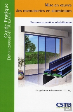 Bertrand.pt - Mise En Oeuvre Des Menuiseries En Aluminium ; En Travaux Neufs Et Réhabilitation ; Guide Pratique Du Développement Durable