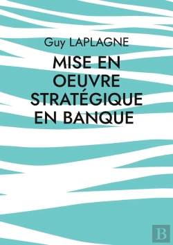 Bertrand.pt - Mise En Oeuvre Stratégique En Banque