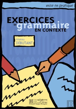 Bertrand.pt - Mise En Pratique : Exercices De Grammaire En Contexte ; Niveau Débutant ; Livre De L'Élève