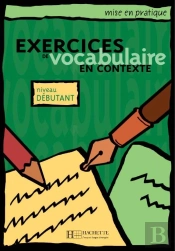 Mise En Pratique : Exercices De Vocabulaire En Contexte ; Débutant ; Livre De L'Élève