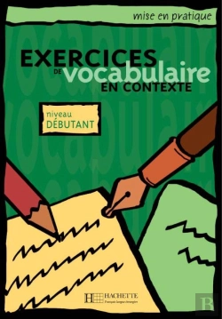 Bertrand.pt - Mise En Pratique : Exercices De Vocabulaire En Contexte ; Débutant ; Livre De L'Élève