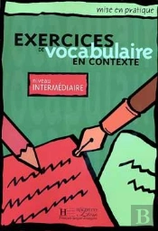 Mise En Pratique : Exercices De Vocabulaire En Contexte ; Niveau Intermédiaire ; Livre De L'Élève