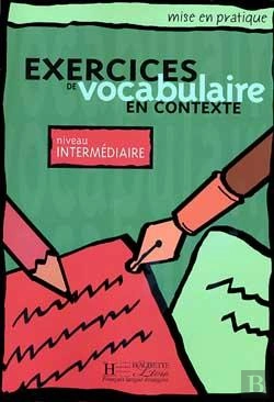 Bertrand.pt - Mise En Pratique : Exercices De Vocabulaire En Contexte ; Niveau Intermédiaire ; Livre De L'Élève