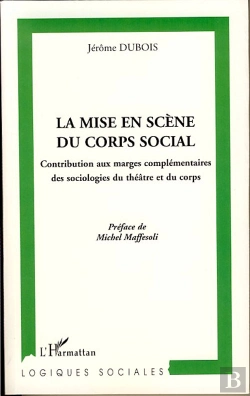 Bertrand.pt - Mise En Scène Du Corps Social ; Contribution Aux Marges Complémentaires Des Sociologies Du Théâtre Et Du Corps