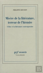 Misère De La Littérature, Terreur De L'Histoire : Céline Et La Littérature Contemporaine