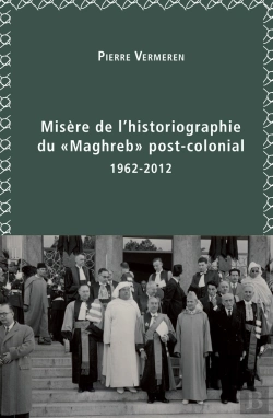 Bertrand.pt - Misère De L'Historiographie Du « Maghreb » Post-Colonial (1962-2012)