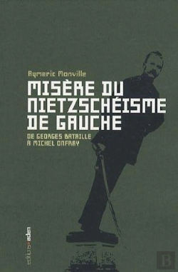 Bertrand.pt - Misère Du Nietzschéisme De Gauche ; De Georges Bataille À Michel Onfray