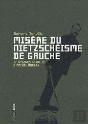 Misère Du Nietzschéisme De Gauche ; De Georges Bataille À Michel Onfray
