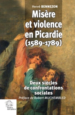 Bertrand.pt - Misère Et Violence En Picardie (1589-1789) : Deux Siècles De Confrontations Sociales