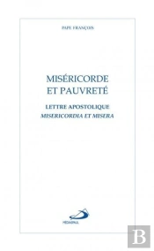 Miséricorde Et Pauvreté ; Lettre Apostolique Misericordia Et Misera