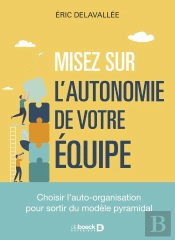 Misez Sur L'Autonomie De Vos Équipes ! Choisir L'Auto-Organisation Pour Sortir Du Modèle Pyramidal