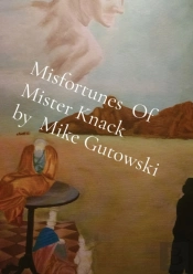 Misfortunes  Of   Mister Knack          By  Mike Gutowski