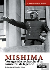 Mishima - Voyages A La Recherche D'Un Samourai De Legende