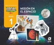 Mision En El Espacio. Nivel 1. Infantil. Aventura Explora