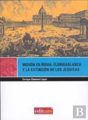 Misión En Roma. Floridablanca Y La Extinción De Los Jesuitas